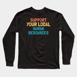 Support Your Local Human Resources Long Sleeve T-Shirt